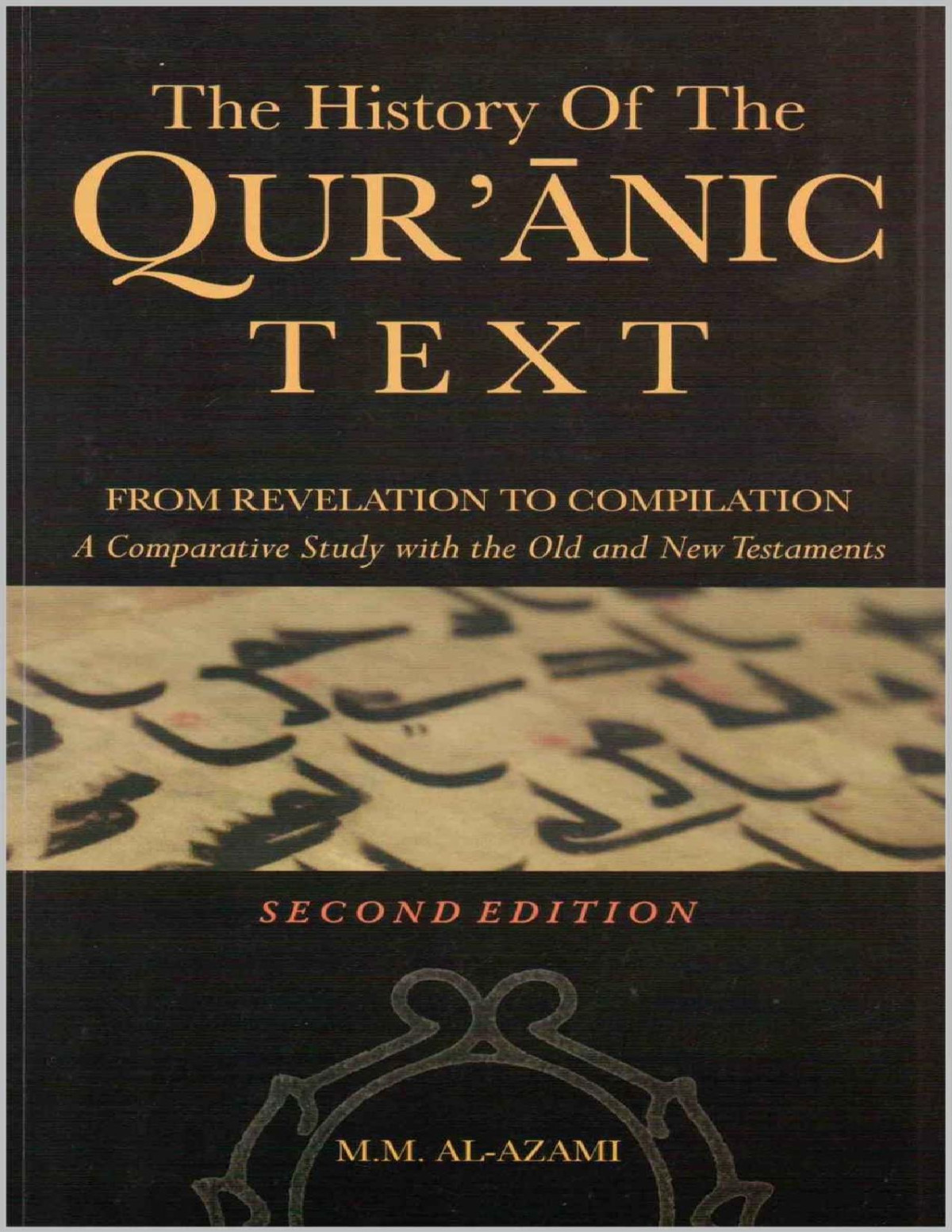 The History Of The Quranic Text From Revelation To Compilation 2nd Edition A Comparative Study With The Old And New Testaments Muhammad Mustafa Alazami