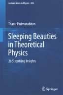 Sleeping Beauties In Theoretical Physics 26 Surprising Insights Thanu Padmanabhan