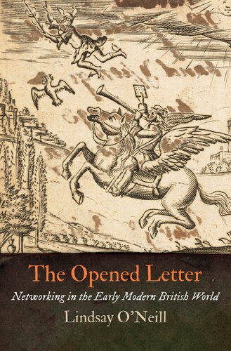 The Opened Letter Networking In The Early Modern British World Lindsay Oneill