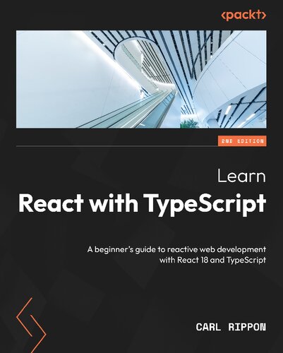 Learn React With Typescript A Beginners Guide To Reactive Web Development With React 18 And Typescript 2nd Edition 2nd Carl Rippon