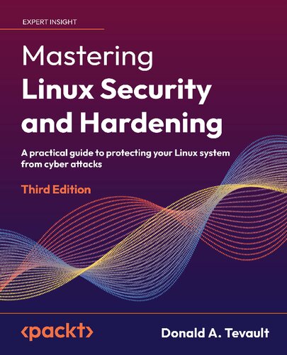 Mastering Linux Security And Hardening A Practical Guide To Protecting Your Linux System From Cyber Attacks 3rd Edition 3rd Donald A Tevault