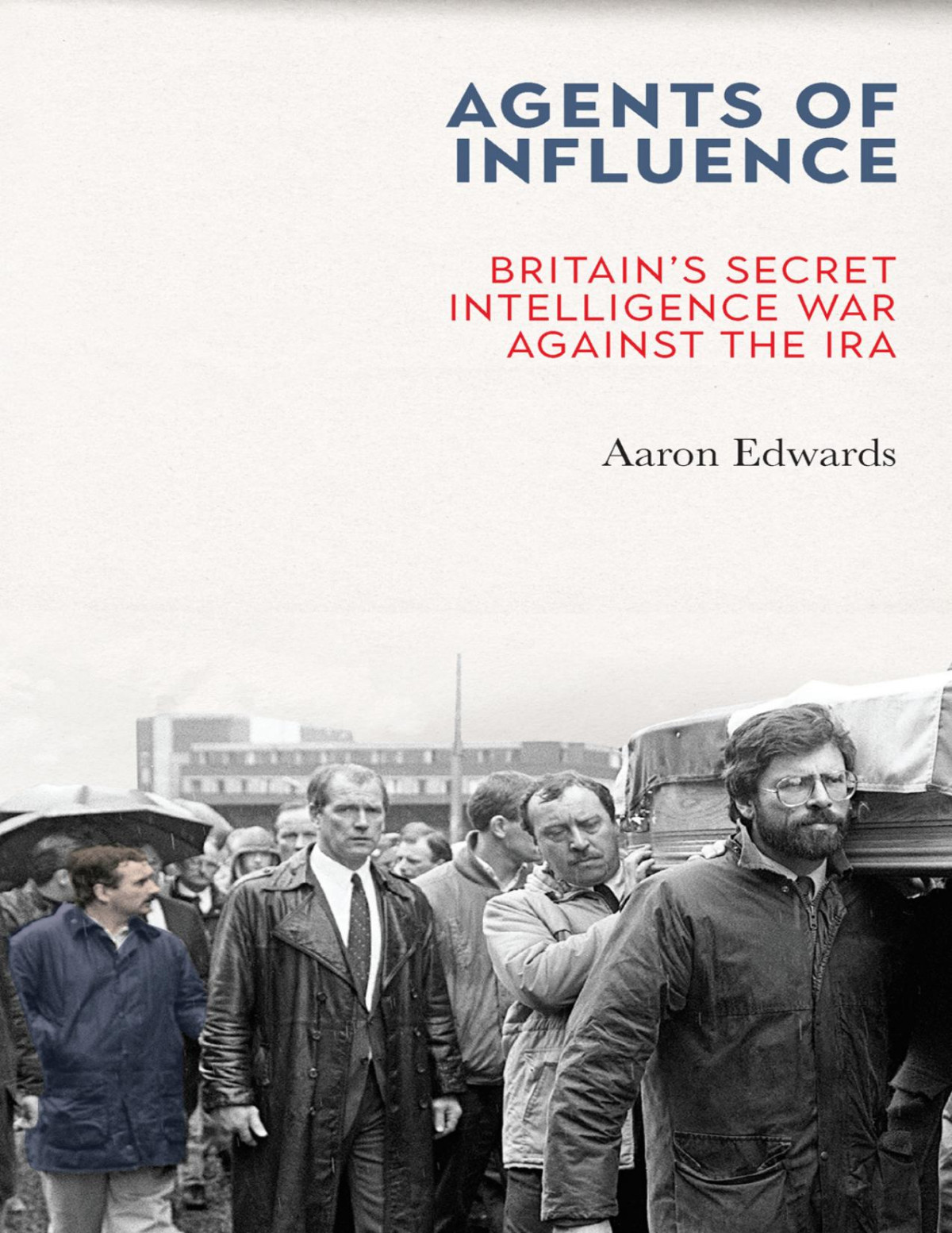 Agents Of Influence Britains Secret Intelligence War Against The Ira Aaron Edwards