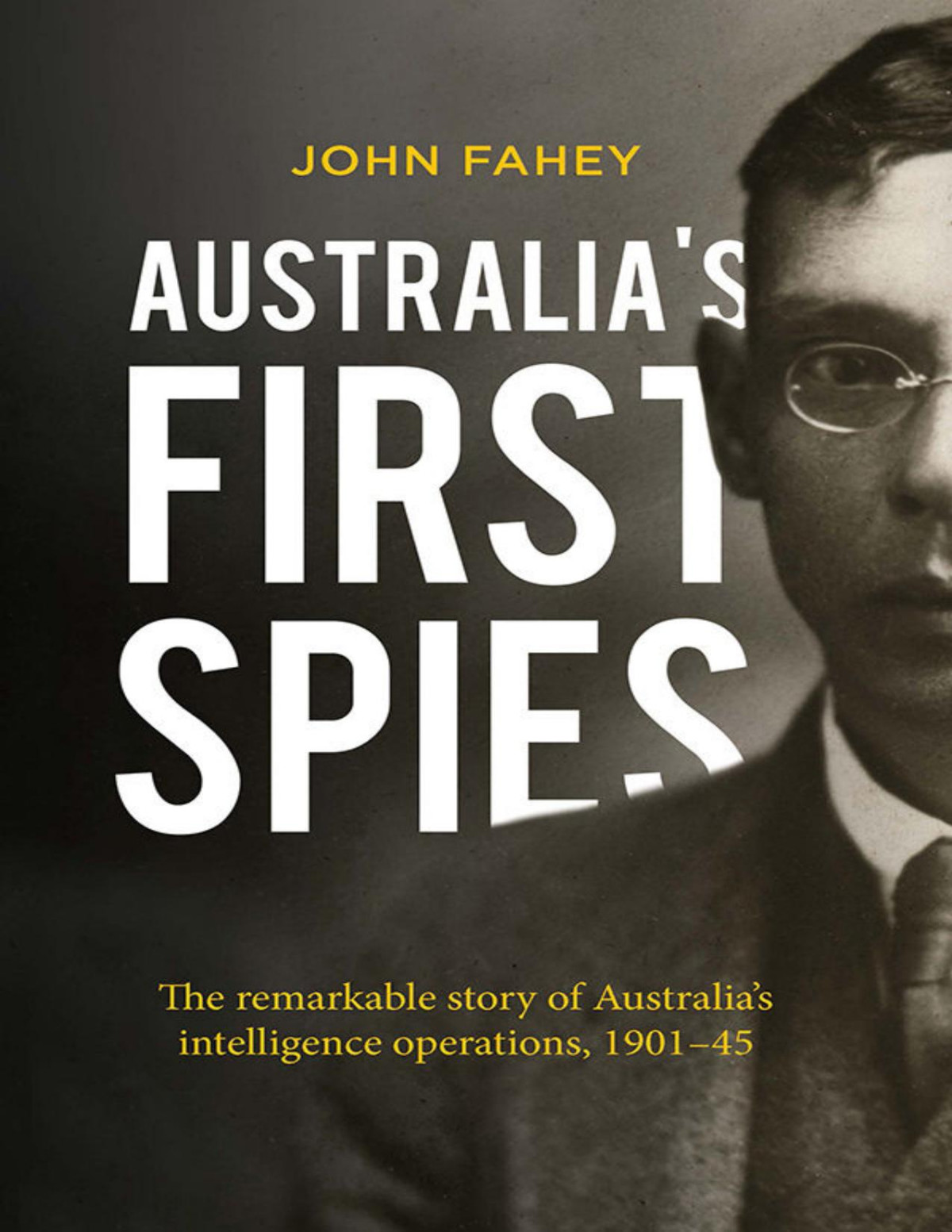 Australias First Spies The Remarkable Story Of Australias Intelligence Operations 190145 John Fahey