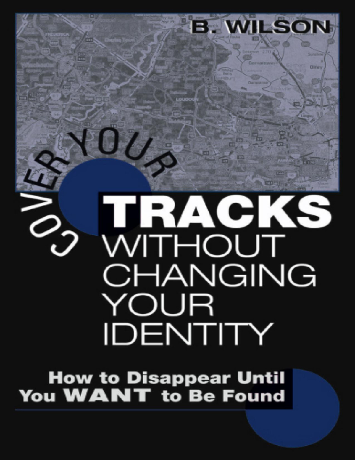 Cover Your Tracks Without Changing Your Identity Bill Wilson