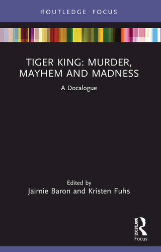 Tiger King Murder Mayhem And Madness A Docalogue Jaimie Baron
