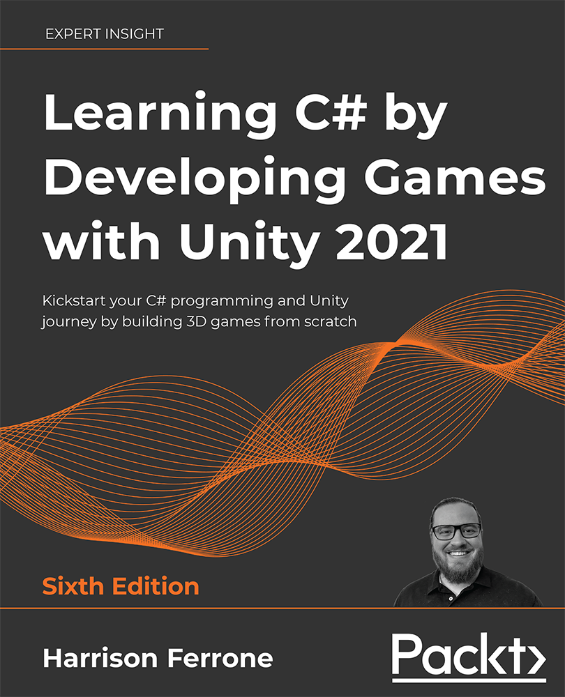 Learning C By Developing Games With Unity 2021 Kickstart Your C Programming And Unity Journey By Building 3d Games From Scrat Sixth Edition Harrison Ferrone