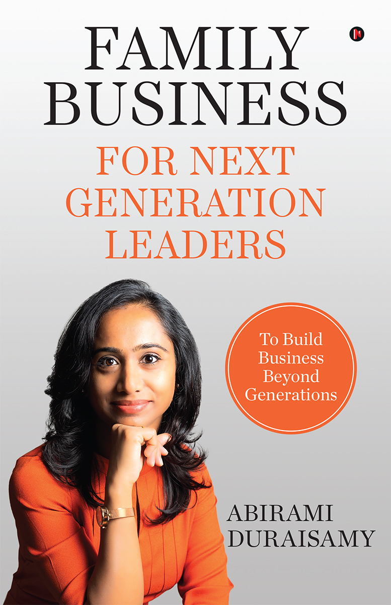 Family Business For Next Generation Leaders To Build Business Beyond Generations Abirami Duraisamy
