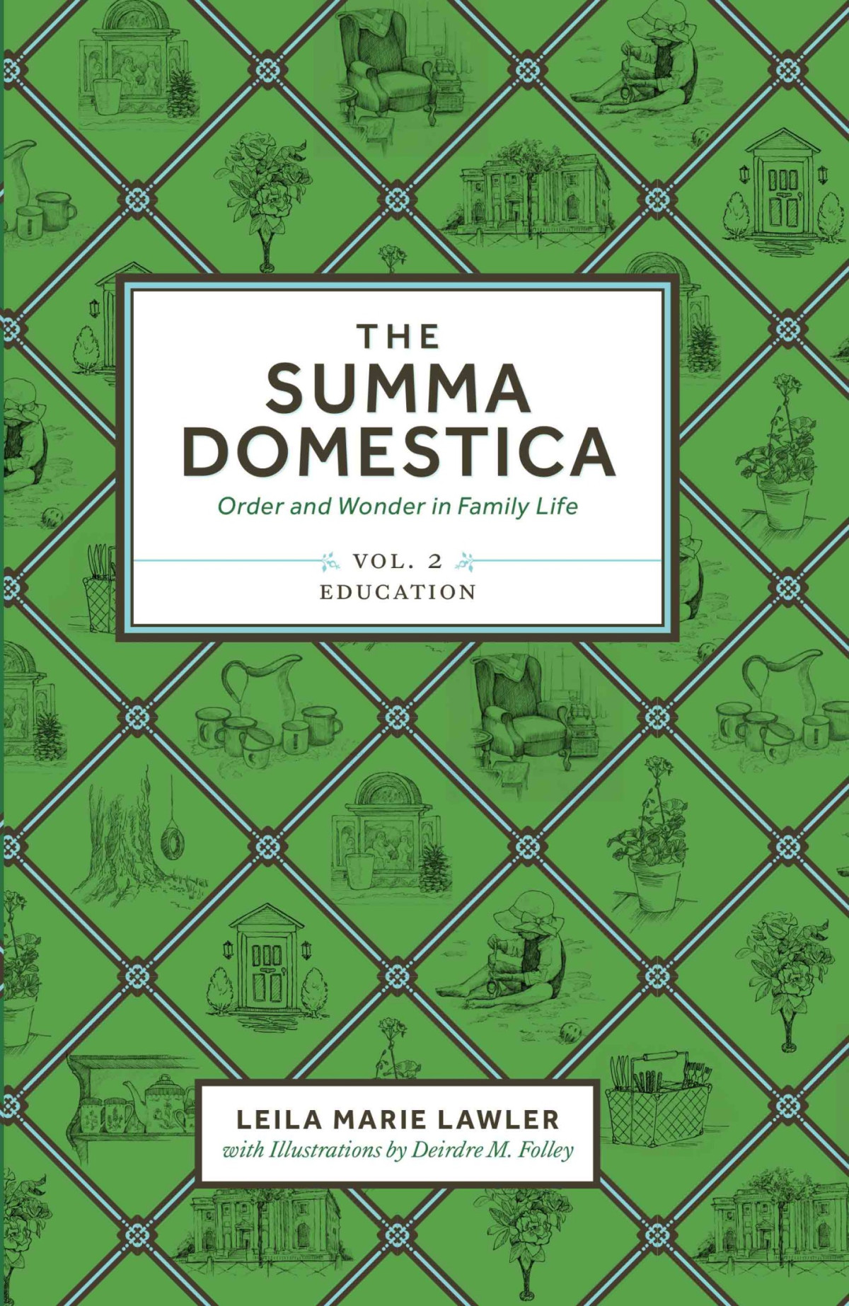 The Summa Domestica Order And Wonder In Family Life Vol 2 Leila M Lawler