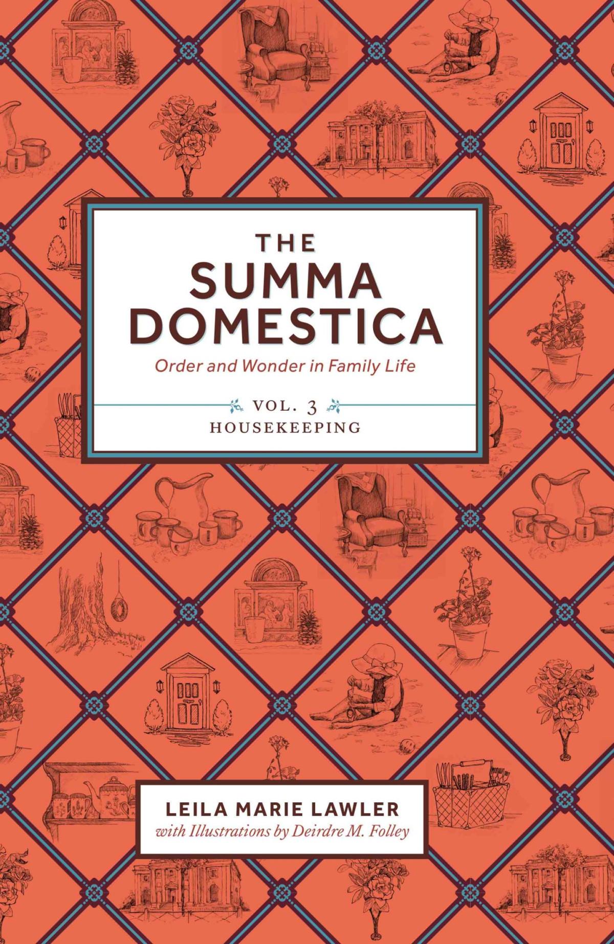 The Summa Domestica Order And Wonder In Family Life Vol 3 Leila M Lawler