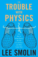 The Trouble With Physics The Rise Of String Theory The Fall Of A Science And What Comes Next 1st Edition Lee Smolin