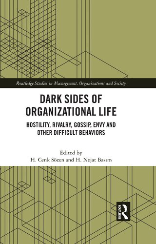 Dark Sides Of Organizational Life Hostility Rivalry Gossip Envy And Other Difficult Behaviors 1st Edition H Cenk Szen