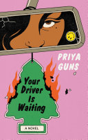 Your Driver Is Waiting A Novel Priya Guns