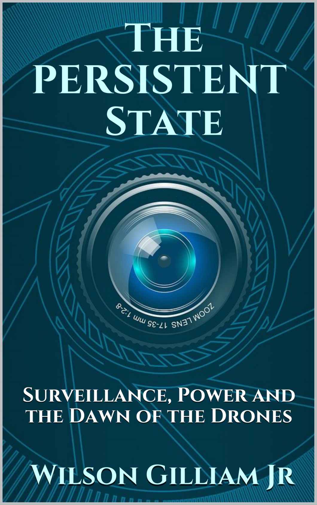 The Persistent State Surveillance Power And The Dawn Of The Drones Wilson Gilliam Jr