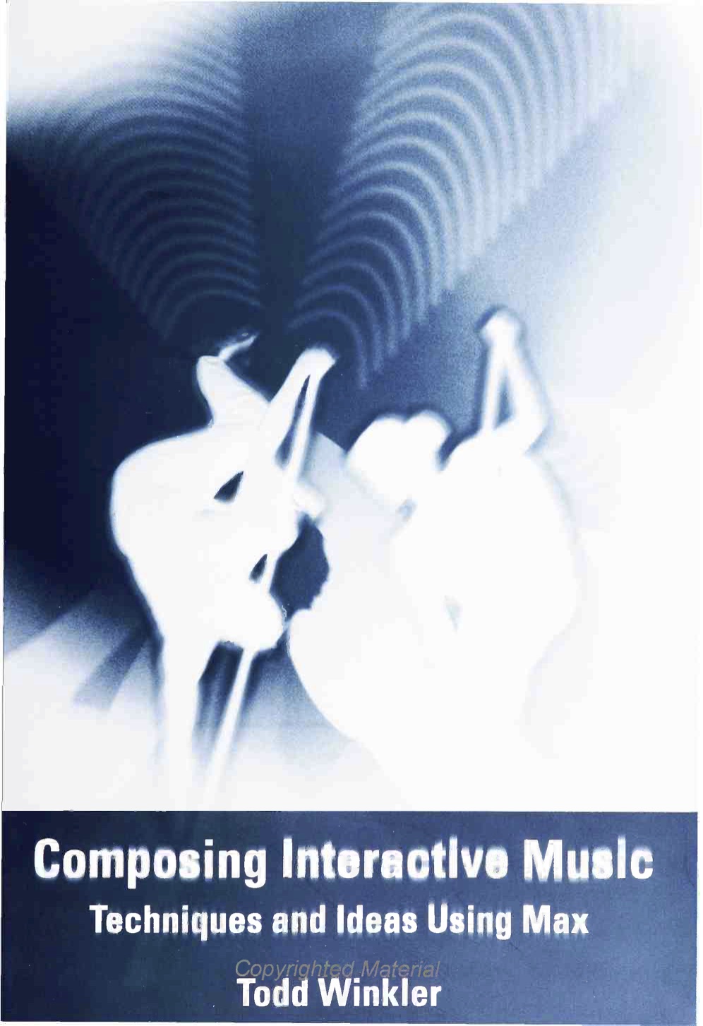 Composing Interactive Music Techniques And Ideas Using Max 1st Edition Todd Winkler
