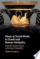 Music At Social Meals In Greek And Roman Antiquity From The Archaic Period To The Age Of Augustine Charles H Cosgrove