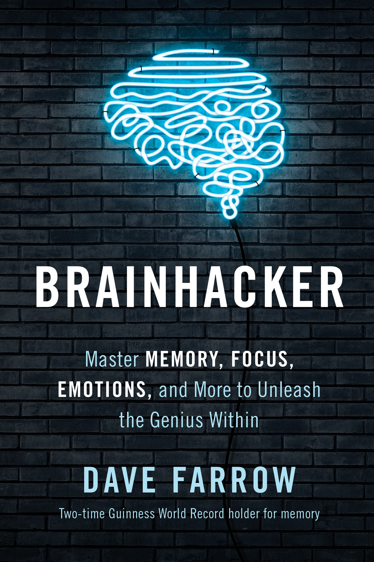 Brainhacker Master Memory Focus Emotions And More To Unleash The Genius Within Dave Farrow