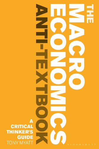 The Macroeconomics Antitextbook A Critical Thinkers Guide Anthony Myatt