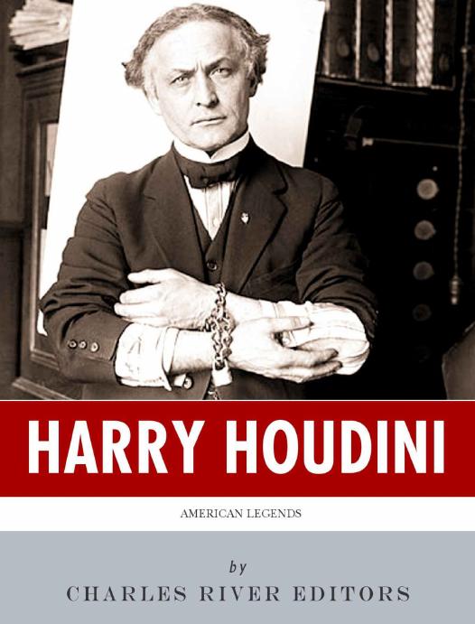 American Legends The Life Of Harry Houdini Charles River Editors