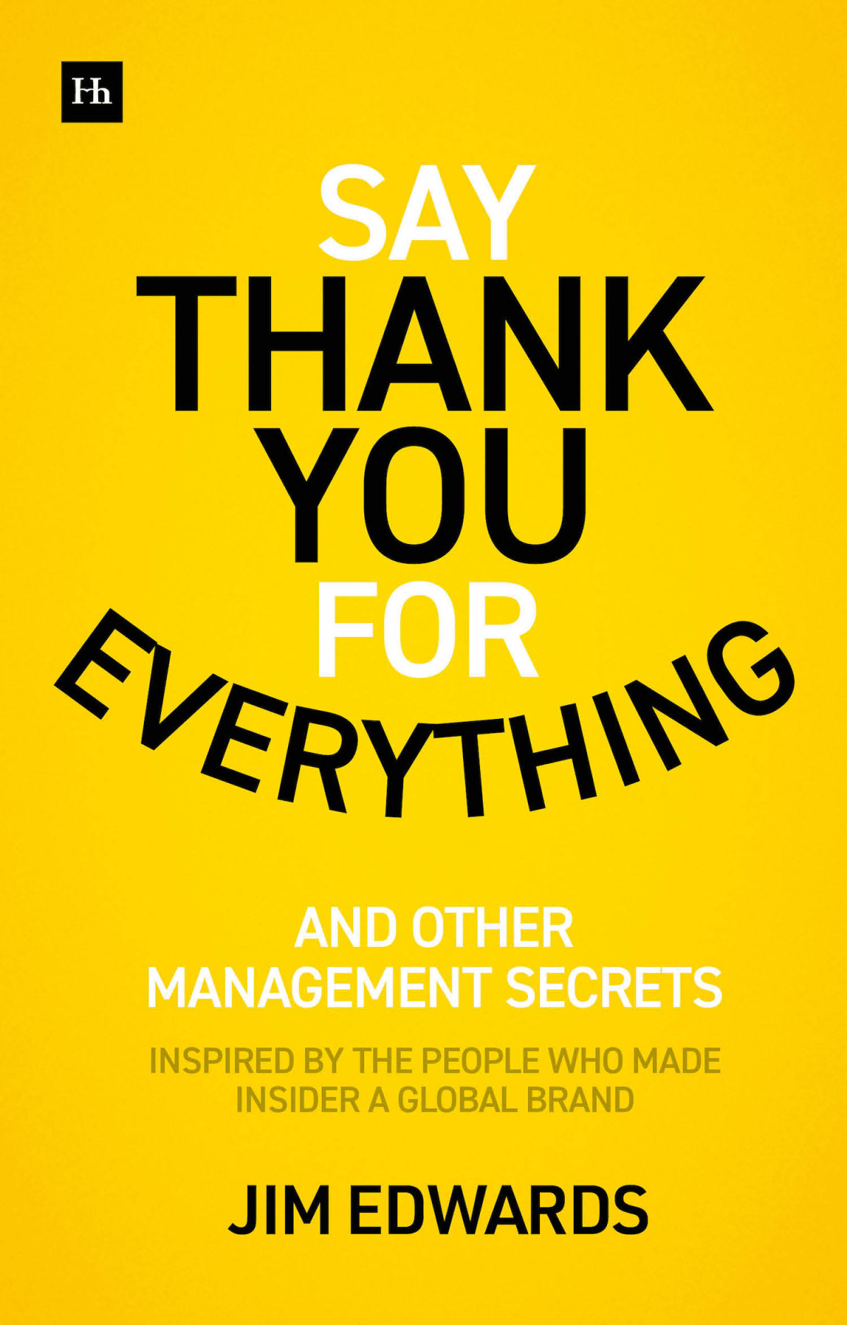 Say Thank You For Everything The Secrets Of Being A Great Manager Strategies And Tactics That Get Results Jim Edwards