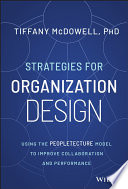 Strategies For Organization Design Using The Peopletecture Model To Improve Collaboration And Performance Tiffany Mcdowell