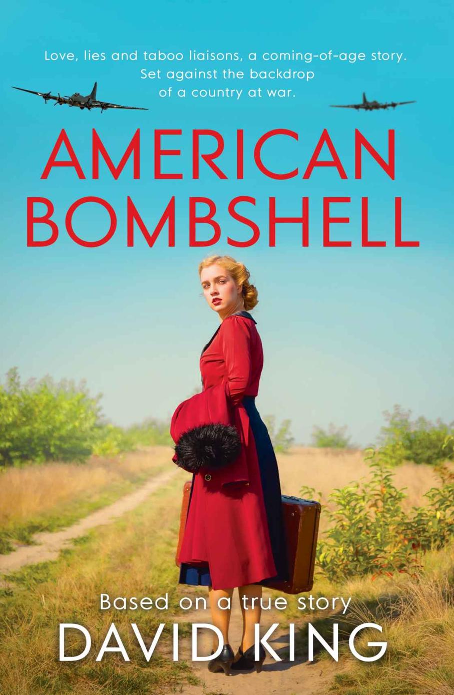 American Bombshell Love Lies And Taboo Liaisons A Comingofage Story Set Against The Backdrop Of A Country At War David King