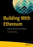 Building With Ethereum Products Protocols And Platforms 1st Edition Jamie Rumbelow