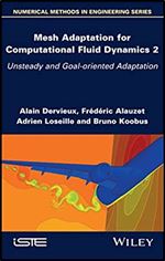 Mesh Adaptation For Computational Fluid Dynamics 2 Unsteady And Goaloriented Adaptation Alain Dervieux