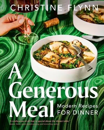 A Generous Meal Modern Recipes For Dinner 1st Christine Flynn