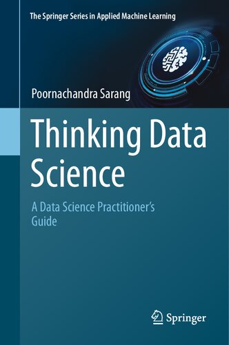 Thinking Data Science A Data Science Practitioners Guidebook Poornachandra Sarang