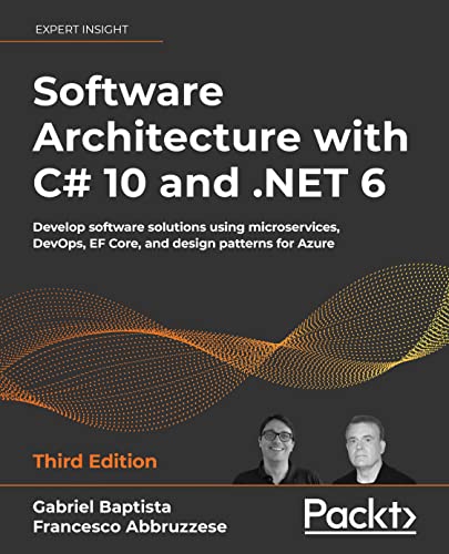 Software Architecture With C 10 And Net 6 Develop Software Solutions Using Microservices Devops Ef Core And Design Patterns For Azure 3rd Edition 3rd Gabriel Baptista