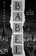 Babel Or The Necessity Of Violence An Arcane History Of The Oxford Translators Revolution R F Kuang