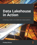 Data Lakehouse In Action Architecting A Modern And Scalable Data Analytics Platform Pradeep Menon
