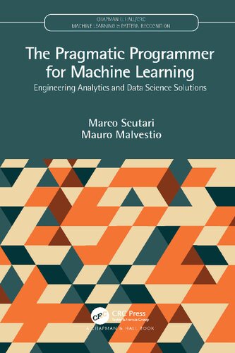 The Pragmatic Programmer For Machine Learning Engineering Analytics And Data Science Solutions Marco Scutari