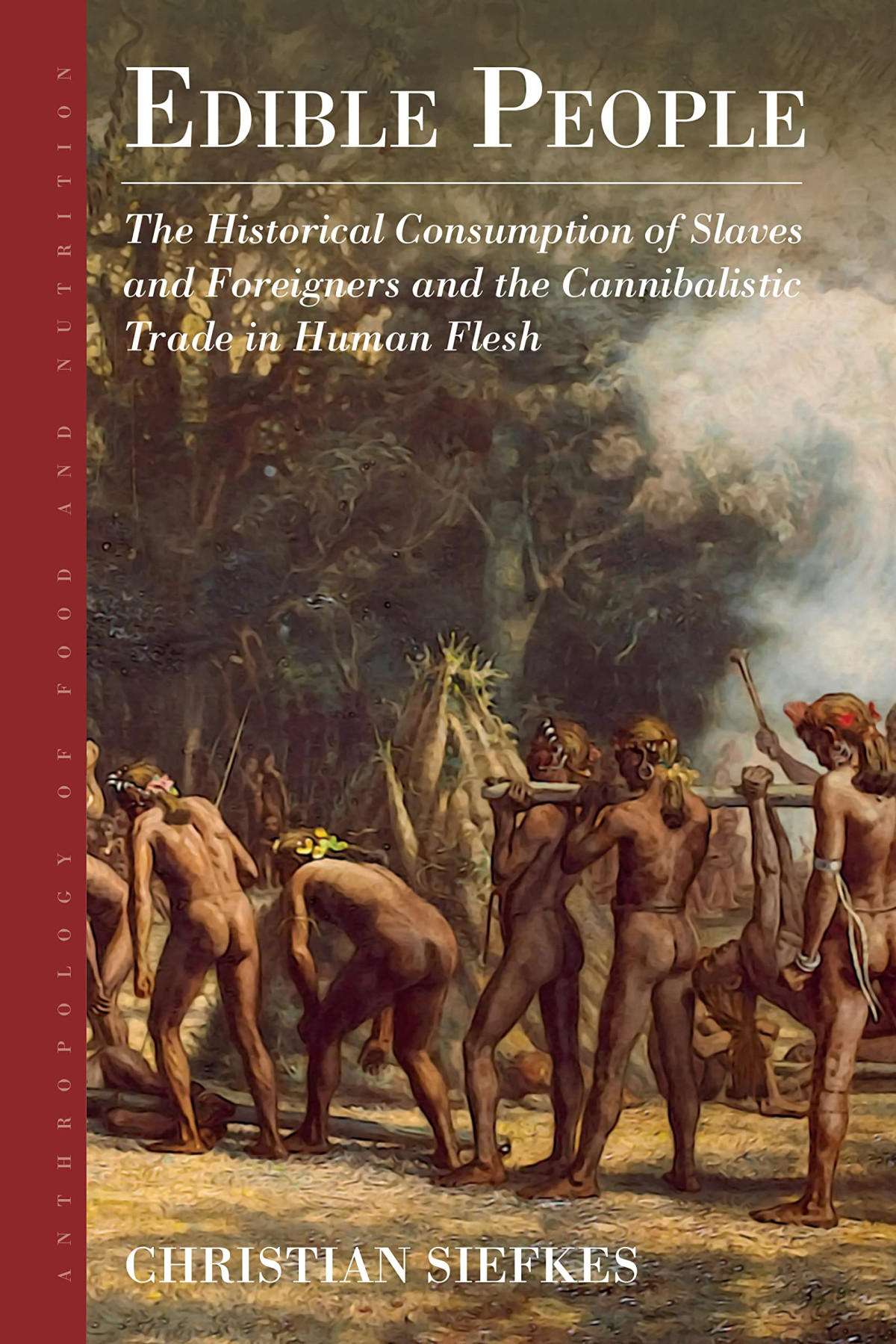 Edible People The Historical Consumption Of Slaves And Foreigners And The Cannibalistic Trade In Human Flesh Christian Siefkes