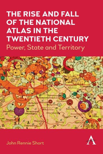 The Rise And Fall Of The National Atlas In The Twentieth Century John Rennie Short