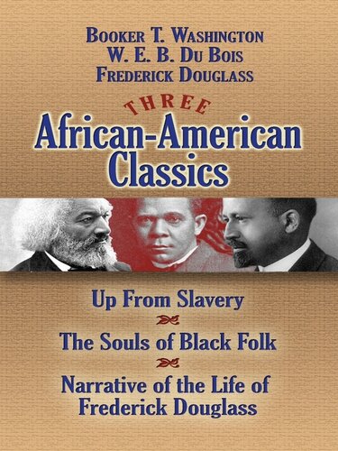 Three Africanamerican Classics Up From Slavery The Souls Of Black Folk Narrative Of The Life Of Frederick Douglass Booker T Washington