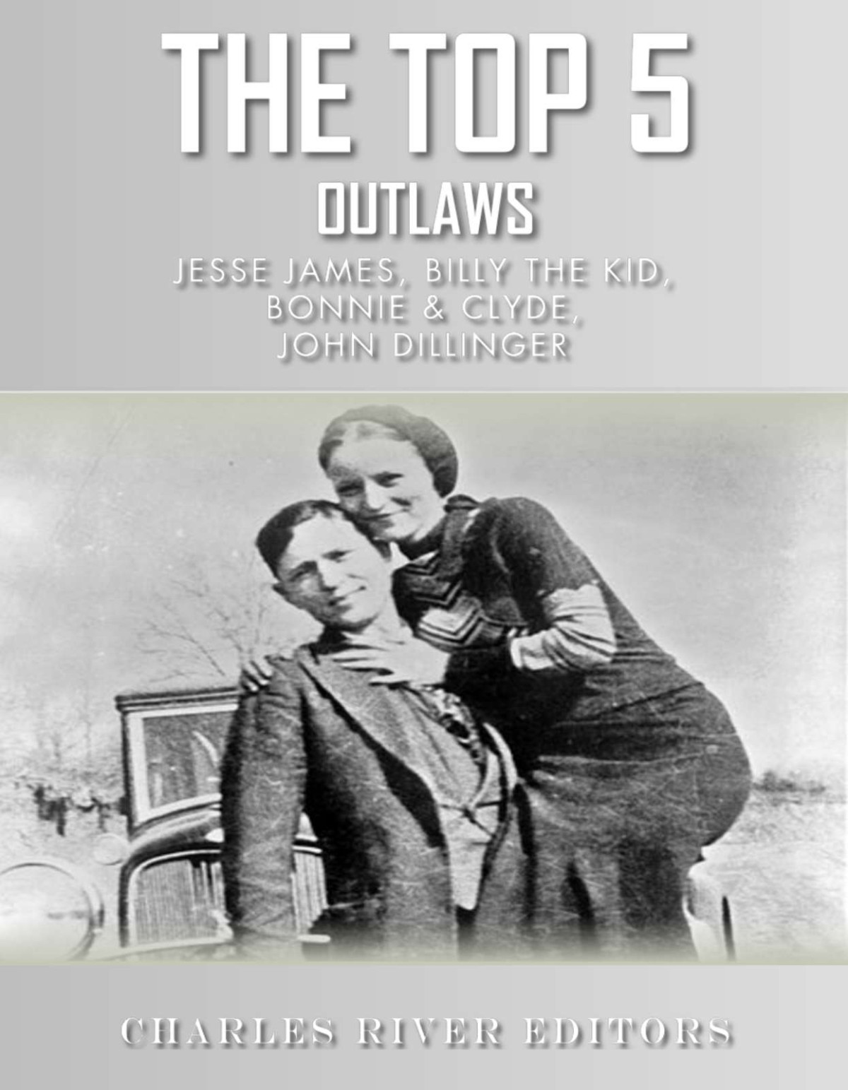 The Top 5 Most Notorious Outlaws Charles River Editors
