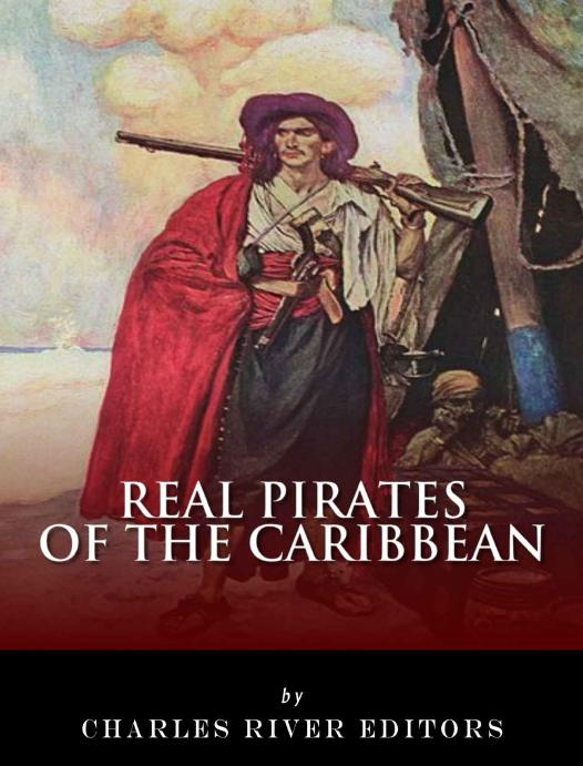 Real Pirates Of The Caribbean Charles River Editors