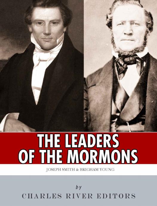 The Leaders Of The Mormon Charles River Editors