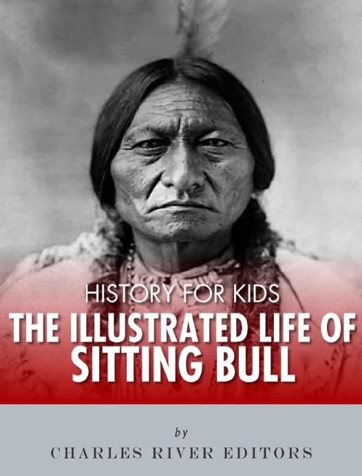 The Illustrated Life Of Sitting Bull Charles River Editors