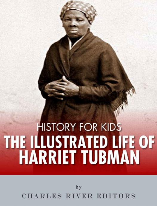 The Illustrated Life Of Harriet Tubman Charles River Editors