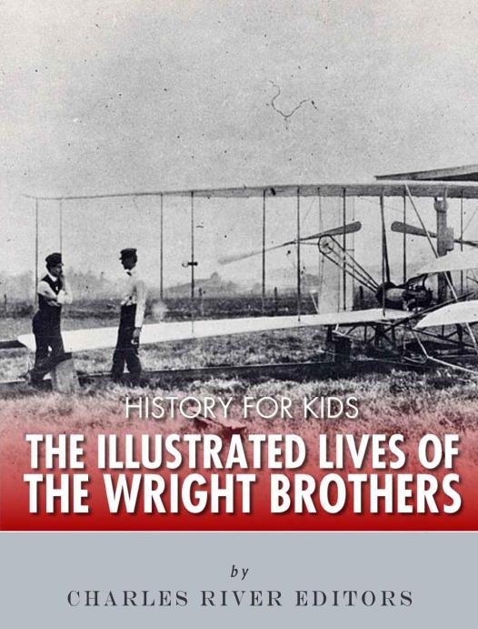 History For Kids The Illustrated Lives Of The Wright Brothers Charles River Editors