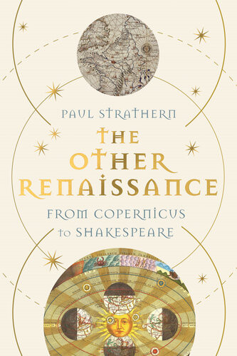 The Other Renaissance From Copernicus To Shakespeare Paul Strathern