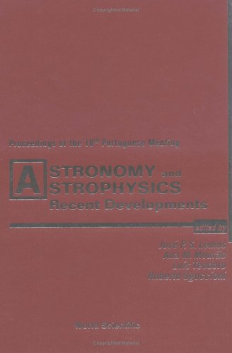 Astronomy And Astrophysics Recent Developments Proceedings Of The 10th Portuguese Meeting Centra Lisbon Portugal 2728 July 2000 1st Am Mourao