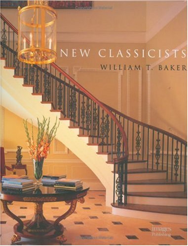 New Classicists American Architecture William T Baker