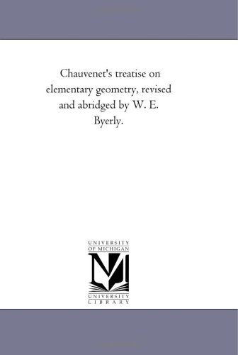 Chauvenets Treatise On Elementary Geometry Michigan Historical Reprint Series