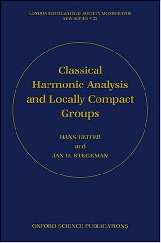 Classical Harmonic Analysis And Locally Compact Groups 2nd Edition The Late Hans Reiter