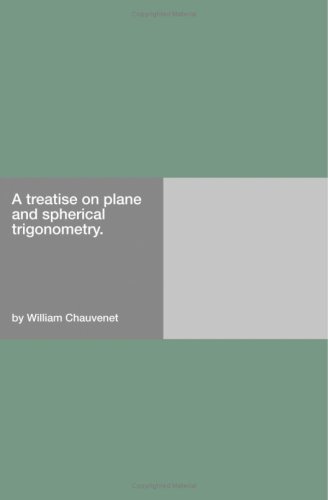 A Treatise On Plane And Spherical Trigonometry William Chauvenet