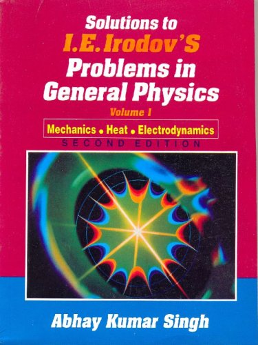 Solutions To Ie Irodovs Problems In General Physics 2nd Edition Abhay K Singh