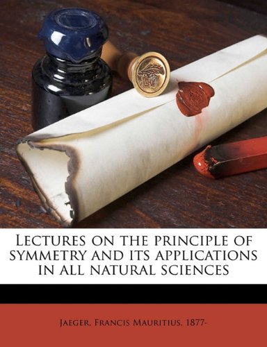 Lectures On The Principle Of Symmetry And Its Applications In All Natural Sciences 1st Edition Francis Mauritius 1877 Jaeger